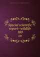 Special scientific report--wildlife. 100, United States. Bureau of Sport Fisheries and Wildlife,U.S. Fish and Wildlife Service 