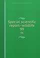 Special scientific report--wildlife. 99, United States. Bureau of Sport Fisheries and Wildlife,U.S. Fish and Wildlife Service 