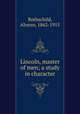 Lincoln, master of men; a study in character, Rothschild, Alonzo, 1862-1915 