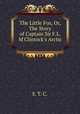 The Little Fox, Or, The Story of Captain Sir F.L. M