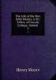 The Life of the Rev. John Wesley, A.M.: Fellow of Lincoln College, Oxford .. 1, Henry Moore 