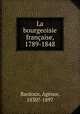La bourgeoisie francaise, 1789-1848, Agenor Bardoux 