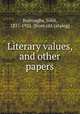 Literary values, and other papers, Burroughs, John, 1837-1921. [from old catalog] 