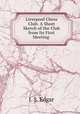 Liverpool Chess Club: A Short Sketch of the Club from Its First Meeting ., J. S. Edgar 