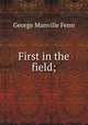 First in the field;, Fenn George Manville 