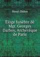 Eloge funebre de Mgr. Georges Darboy, Archeveque de Paris, Henri Didon 