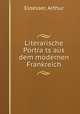 Literarische Portra?ts aus dem modernen Frankreich, Eloesser, Arthur 