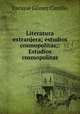 Literatura extranjera; estudios cosmopolitas;: Estudios cosmopolitas, Enrique Gomez Carrillo 