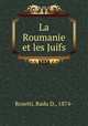 La Roumanie et les Juifs, Rosetti, Radu D., 1874- 