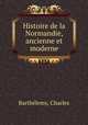 Histoire de la Normandie, ancienne et moderne, Charles Barthelemy 