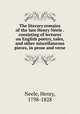The literary remains of the late Henry Neele . consisting of lectures on English poetry, tales, and other miscellaneous pieces, in prose and verse, Neele, Henry, 1798-1828 