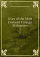 Lives of the Most Eminent Foreign Statesmen. 3, G. P. James 