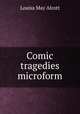 Comic tragedies microform, Alcott Louisa May 