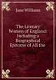 The Literary Women of England: Including a Biographical Epitome of All the ., Jane Williams 
