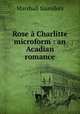 Rose a Charlitte microform : an Acadian romance, Saunders Marshall 