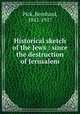 Historical sketch of the Jews : since the destruction of Jerusalem, Pick, Bernhard, 1842-1917 