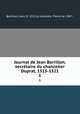 Journal de Jean Barrillon, secrtaire du chancelier Duprat, 1515-1521. 1, Jean Barrillon 