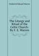 The Liturgy and Ritual of the Celtic Church: By F. E. Warren, Frederick Edward Warren 