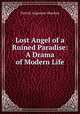 Lost Angel of a Ruined Paradise: A Drama of Modern Life, Patrick Augustine Sheehan 