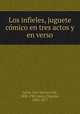 Los infieles, juguete co?mico en tres actos y en verso, Larra, Luis Mariano de, 1830-1901,Serra, Narciso, 1830-1877 