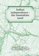 Indian independence : the immediate need, Andrews, C. F. (Charles Freer), 1871-1940,Seeley, John Robert, Sir, 1834-1895. Expansion of England 