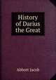 History of Darius the Great, Abbott Jacob 