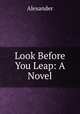 Look Before You Leap: A Novel, Alexander 