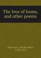 The love of home, and other poems, Thomson, Charles West, 1798-1879 