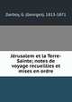 Jerusalem et la Terre-Sainte; notes de voyage recueillies et mises en ordre, Darboy, G. (Georges), 1813-1871 
