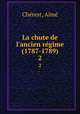 La chute de l`ancien rgime (1787-1789). 2, Aime Cherest 