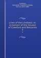 Lives of the Lindsays; or, A memoir of the houses of Crawford and Balcarres. 3, Crawford, Alexander Crawford Lindsay, Earl of, 1812-1880 