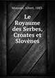 Le Royaume des Serbes, Croates et Slovenes, Mousset, Albert, 1883- 