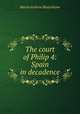 The court of Philip 4: Spain in decadence, Hume Martin Andrew 