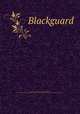Blackguard, Bodenheim, Maxwell, 1893-1954,Smith, Wallace, ill,Covici-McGee Co. pbl,Printing Service Company. prt,Printing Service Company. tyg,Simpson-Bevans Company. elt 