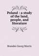 Poland : a study of the land, people, and literature, Brandes Georg Morris 