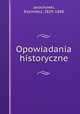 Opowiadania historyczne, Jarochowki, Kazimierz, 1829-1888 