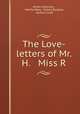 The Love-letters of Mr. H. & Miss R., James Hackman , Martha Reay, Gilbert Burgess, Herbert Croft 