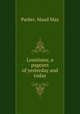 Louisiana; a pageant of yesterday and today, Parker, Maud May 