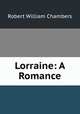 Lorraine: A Romance, Robert W. Chambers 