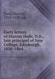Early letters of Marcus Dods, D.D., late principal of New College, Edinburgh, 1850-1864, Dods, Marcus, 1874-1935, ed 