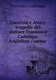 Lucrezia e Atreo: tragedie del dottore Francesco Cadelago. Angiolina : carme ., Francesco Cadelago 