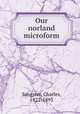 Our norland microform, Sangster, Charles, 1822-1893 