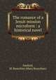 The romance of a Jesuit mission microform : a historical novel, Sanford, M. Bourchier (Mary Bourchier) 