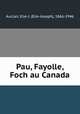 Pau, Fayolle, Foch au Canada, Auclair, Elie-J. (Elie-Joseph), 1866-1946 