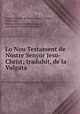 Lo Nou Testament de Nostre Senyor Jesu-Christ; traduhit, de la Vulgata ., Joseph Melchior de Prat, E. Reeves Palmer , Pedro Sala, British and Foreign Bible Society, British and Foreign Bible Society 