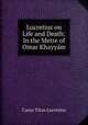 Lucretius on Life and Death: In the Metre of Omar Khayyam, Titus Lucretius Carus 