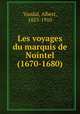 Les voyages du marquis de Nointel (1670-1680), Vandal, Albert, 1853-1910 