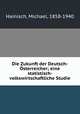 Die Zukunft der Deutsch-Osterreicher; eine statistisch- volkswirtschaftliche Studie, Hainisch, Michael, 1858-1940 