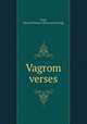Vagrom verses, Teall, Edward Nelson. [from old catalog] 