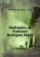 Madrigales, de Francisco Rodriguez Marin., Francisco Rodriguez Marin 